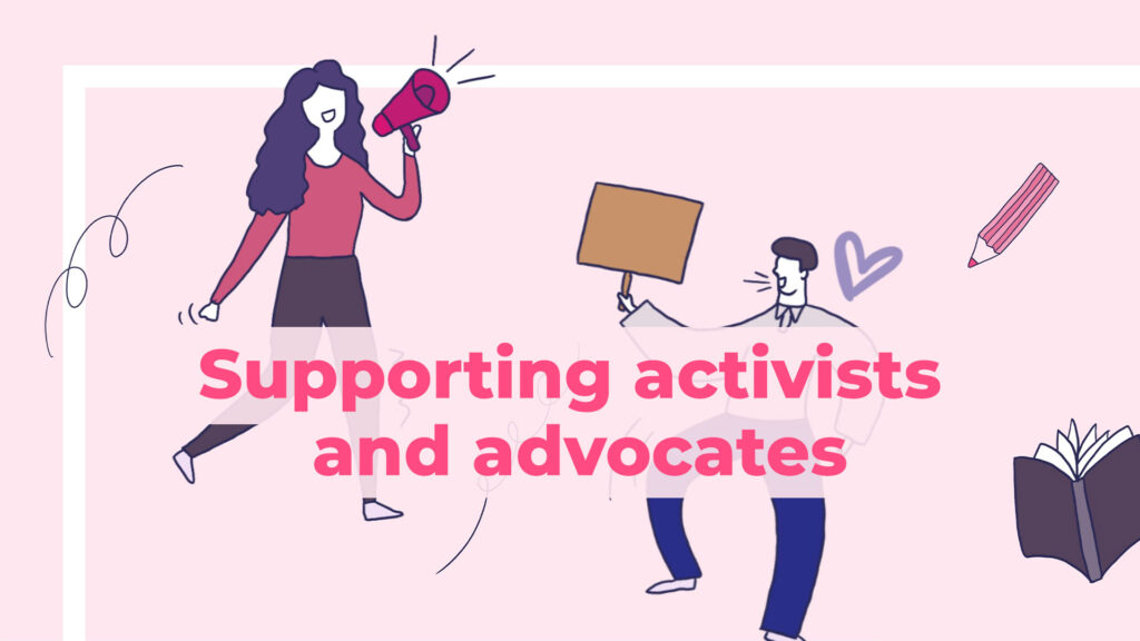 Supporting activists and advocates